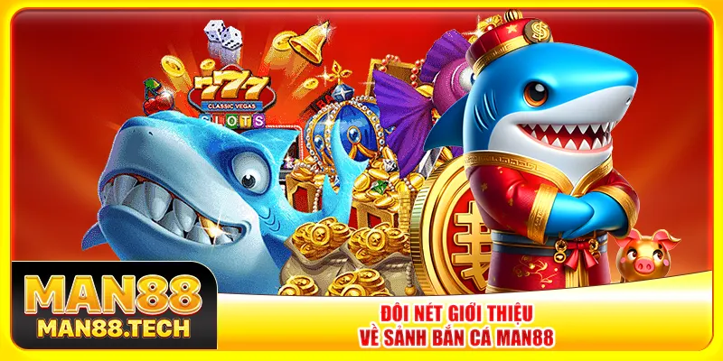 Đôi nét giới thiệu về sảnh bắn cá Man88 Đôi nét giới thiệu về sảnh bắn cá Man88