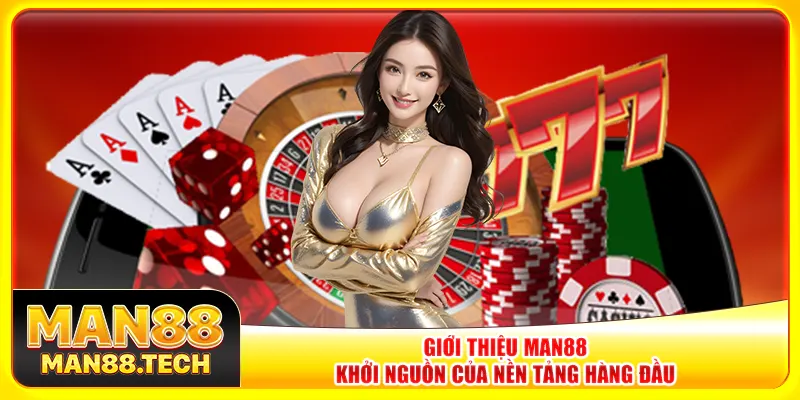 Giới thiệu Man88 – Khởi nguồn của nền tảng hàng đầu Giới thiệu Man88 – Khởi nguồn của nền tảng hàng đầu