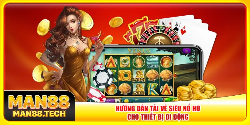Hướng dẫn tải về siêu nổ hũ cho thiết bị di động Hướng dẫn tải về siêu nổ hũ cho thiết bị di động