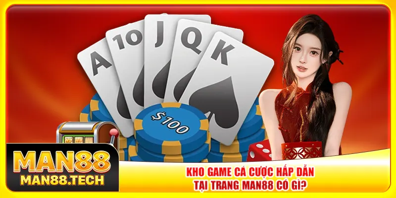 Kho game cá cược hấp dẫn tại trang Man88 có gì?