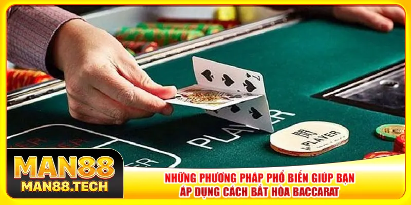 Những phương pháp phổ biến giúp bạn áp dụng cách bắt hòa baccarat 