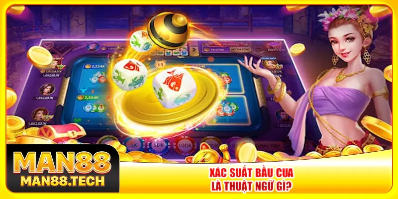 Xác suất bầu cua là thuật ngữ gì? Xác suất bầu cua là thuật ngữ gì?