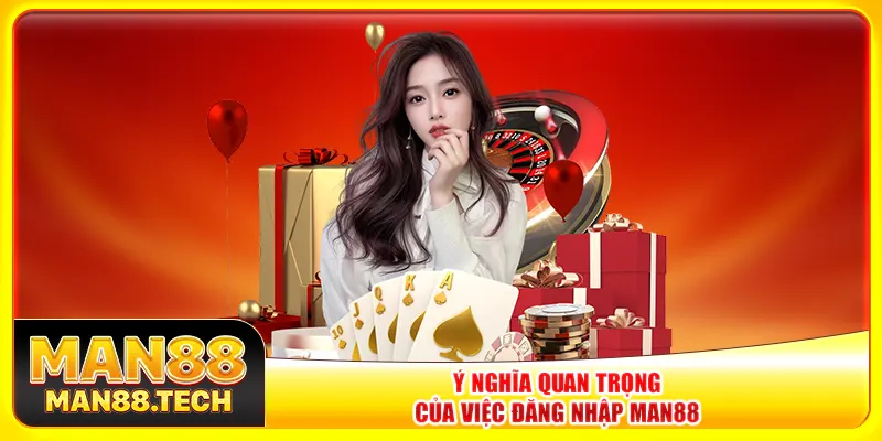 Ý nghĩa quan trọng của việc đăng nhập Man88 Ý nghĩa quan trọng của việc đăng nhập Man88